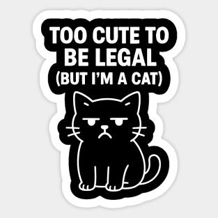 Too Cute To Be Legal Cat Lovers Sticker
